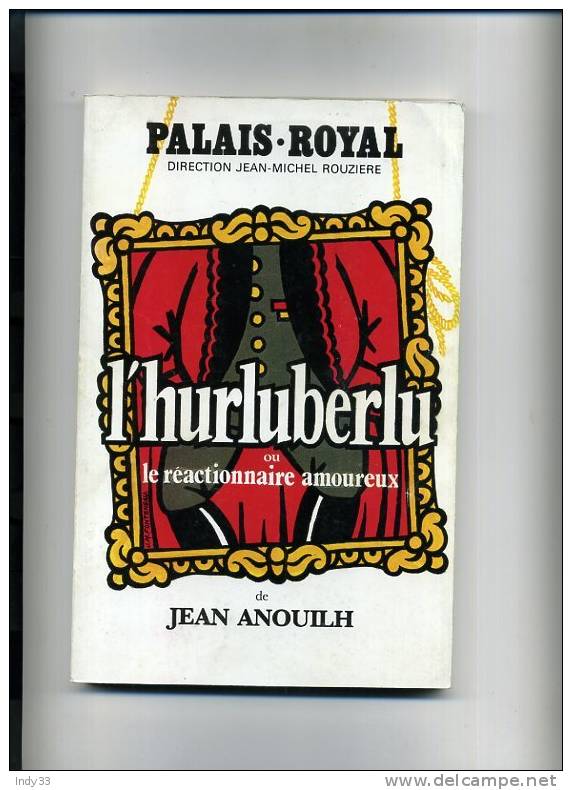 - L´HULUBERLU OU LE REACTIONNAIRE AMOUREUX . PAR J. ANOUILH . PALAIS ROYAL 1987 - Auteurs Français