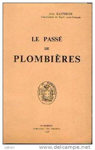 "Le Passé De PLOMBIERES" KASTENER, J. - Ed. Cie Des Thermes Plombières 1958 - Alsace