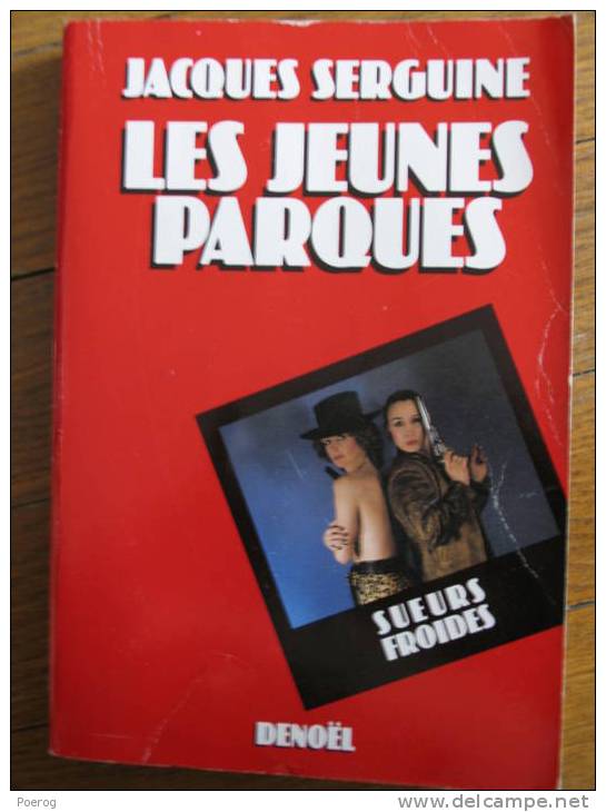 LES JEUNES PARQUES Par JACQUES SERGUINE - EDITION DENOEL / COLLECTION SUEURS FROIDES - Denoel, Coll. Policière