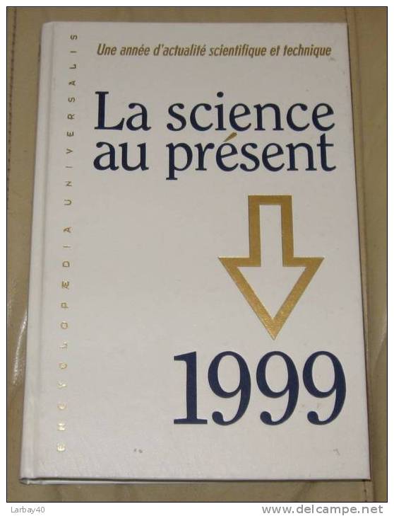 Encyclopedie Universalis - La Science Au Present 1999 - Encyclopédies