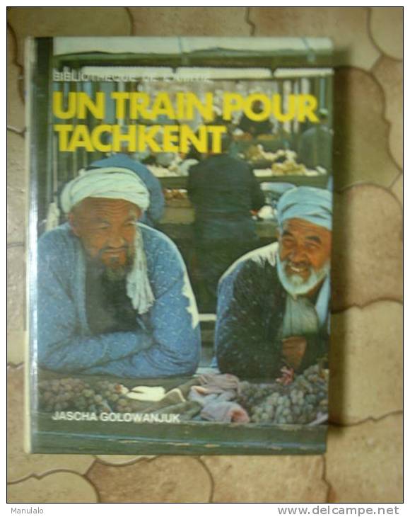Livre Bibliotheque De L'amitié De J.Golowanjuk "un Train Pour Tachkent"  Année 1973 - Bibliotheque De L'Amitie