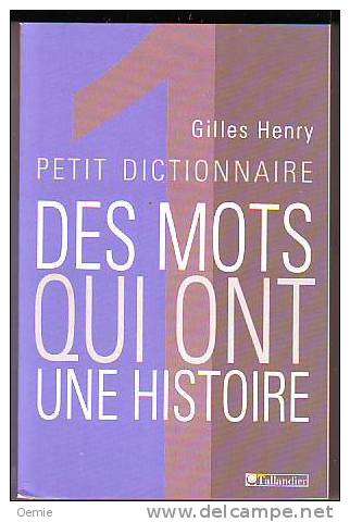 DES  MOTS  QUI ONT  UNE  HISTOIRE  DE  GILLES  HENRY - Dictionaries