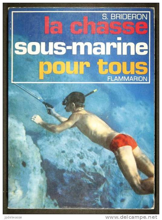 La Chasse Sous-marine Pour Tous Par S. Brideron - Flammarion - 204 Pages - N&B - TTB - Jacht/vissen