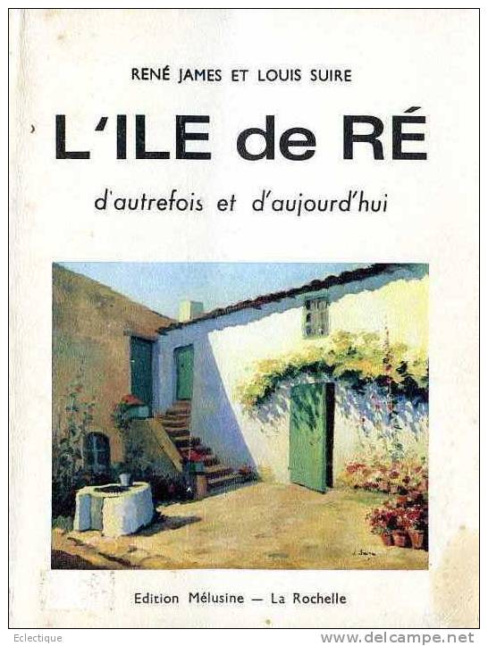 L'île De Ré D'autrefois Et D'aujourd'hui, René James Et Louis Suire, Ed. Mélusine 1966 - Poitou-Charentes