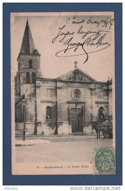 93 - CP SAINT OUEN - LA VIEILLE EGLISE - CIRCULEE EN 1907 - Saint Ouen