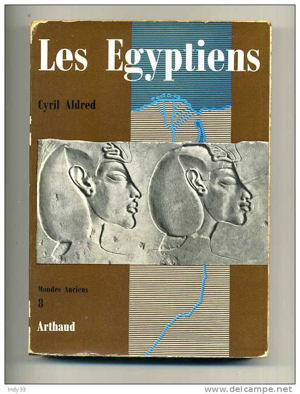 - LES EGYPTIENS . PAR C. ALDRED . EDIT. ARTHAUD  MONDES ANCIENS  1965 - Archeologia