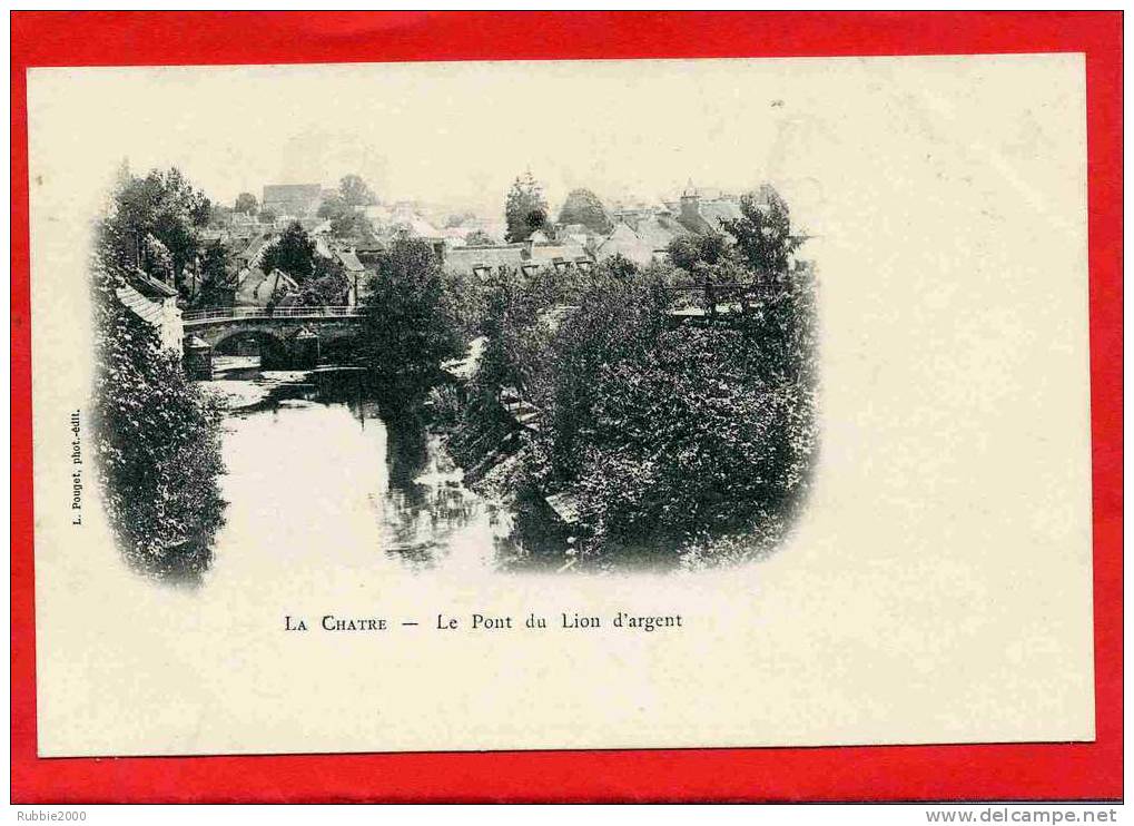 LA CHATRE 1900 LE PONT DU LION D ARGENT CARTE PRECURSEUR EN TRES BON ETAT - La Chatre