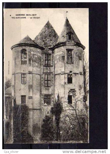 02 VIC SUR AISNE Guerre 1914-18, Chateau, Donjon, Ruines, Ed Calais, 191? - Vic Sur Aisne