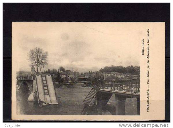 02 VIC SUR AISNE Guerre 1914-18, Pont Détruit Par Les Allemands, Ruines, Ed Calais, 191? - Vic Sur Aisne