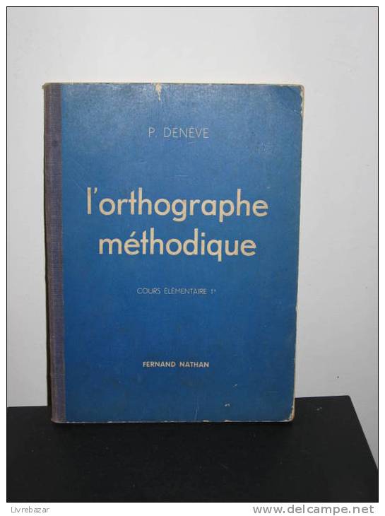ANCIEN L´ORTHOGRAPHE METHODIQUE P.DENEVE Fernand NATHAN COURS ELEMENTAIRE 1ERE ANNEE - 6-12 Ans