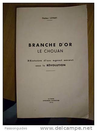 * BRANCHE D´OR LE CHOUAN Histoire D´un Agent Secret Sous La REVOLUTION  1972  DOCTEUR LEPART / Rare & Dédicacé - Histoire