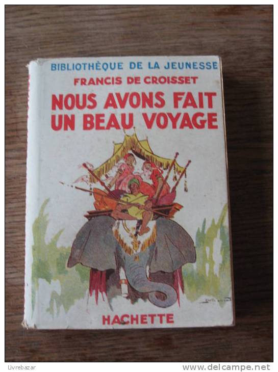 Ancien NOUS AVONS FAIT UN BEAU VOYAGE Jacquette Papier Francis De Croisset Hachette Illustrations A.Pecoud - Bibliotheque De La Jeunesse