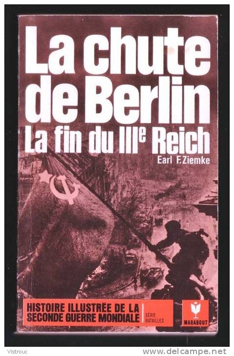 " La Chute De BERLIN -  Fin Du 3 Ième Reich  " De Earl F. ZIEMKE - Ed Marabout Guerre N° MG5 - Histoire