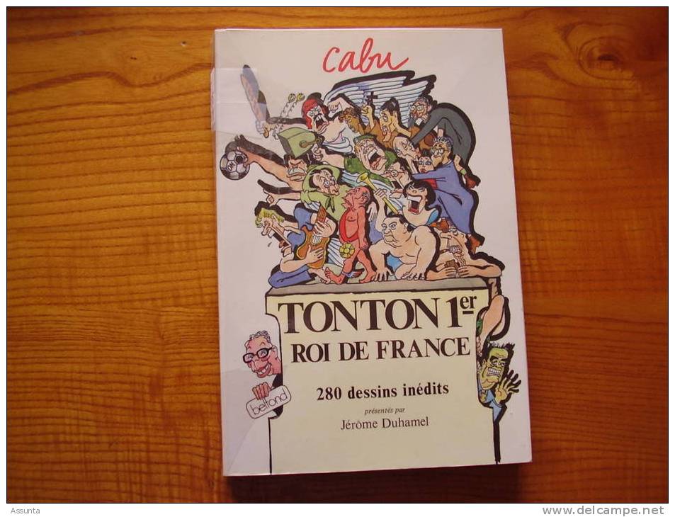 Cabu - TONTON  1er - Roi De France - 280 Dessins - 1988 - Mitterand, Chirac, Pasqua, Tapie.... - Histoire