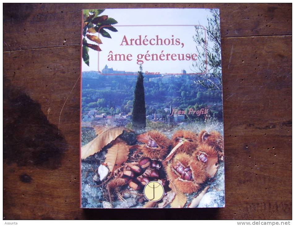 Ardèche - Jean Profit - Ardéchois, âme Généreuse - Dédicacé - 204p. - 1998 - Prix Au Dos  100 F. - Rhône-Alpes