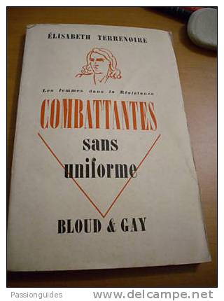 239/002 COMBATTANTES SANS UNIFORME Les Femmes Dans La Résistance 46  ELISABETH TERRENOIRE Préface De Geneviève DE GAULLE - 1901-1940