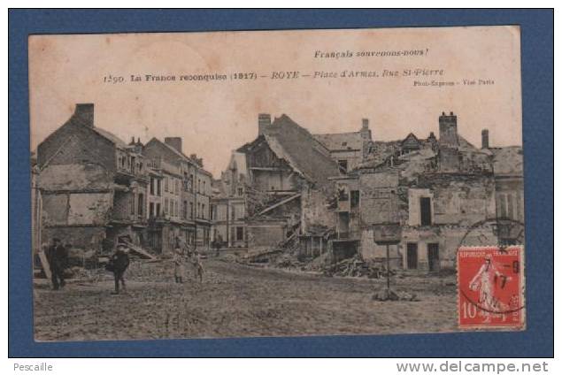 80 - CP ROYE - PLACE D'ARMES RUE St PIERRE - PHOT. EXPRESS PHOTOTYPIE BAUDINIERE - ANIMATION - LA FRANCE RECONQUISE 1917 - Roye