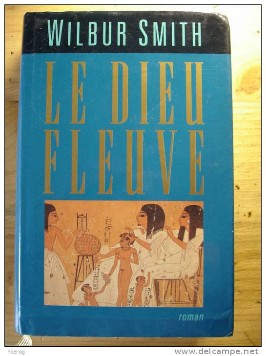 LE DIEU FLEUVE - WILBUR SMITH - EGYPTE - Tbe Avec Sa Jaquette - Egyptologie - Aventura