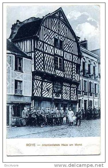 Cpa ROYE Altertumliches Haus Am Markt Maison Place Du Marché Troupes Allemandes Feldpostkarte S50 - Roye