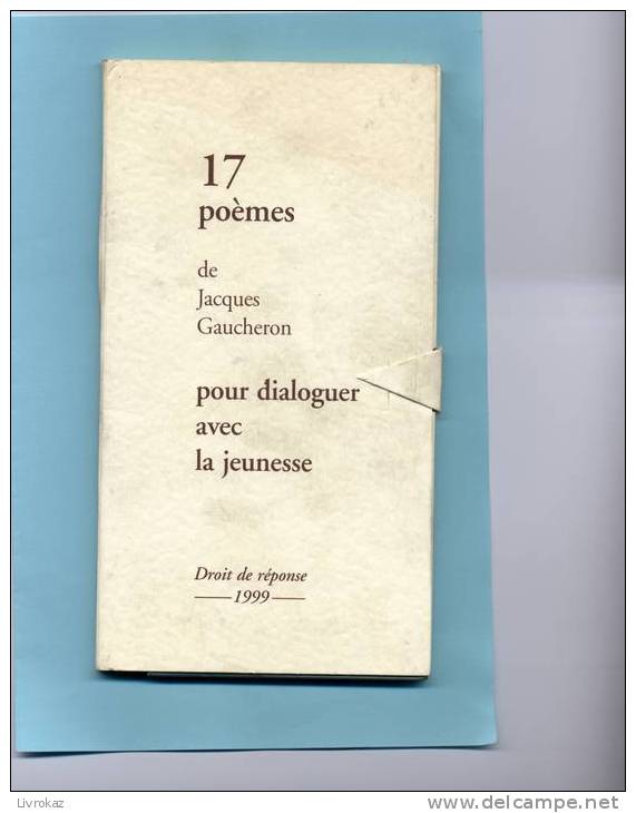 17 Poèmes De Jacques Gaucheron Pour Dialoguer Avec La Jeunesse. Droit De Réponse 1999 - Auteurs Français