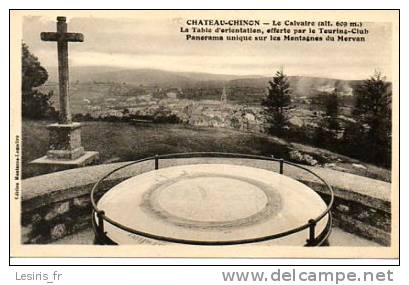 CPA - CHATEAU CHINON -LE CALVAIRE - LA TABLE D'ORIENTATION OFFERTE PAR LE TOURING CLUB - PANORAMA UNIQUE SUR LES MONTAGN - Chateau Chinon