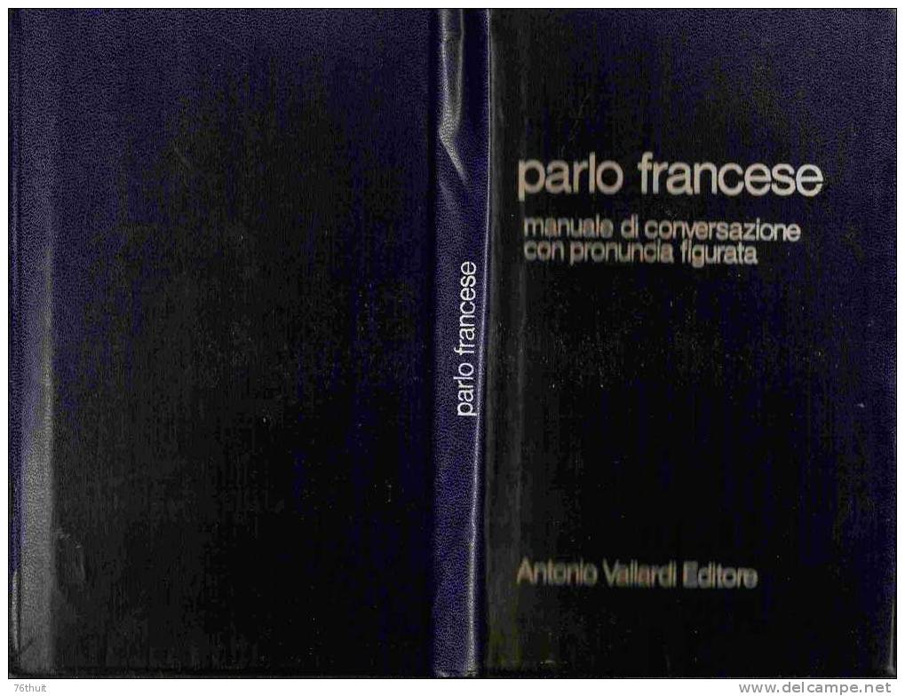 ITALIEN : PARLO FRANCESE - Manuela Di Conversazione Con Pronuncia Figurata A. Valardi Editore - Cours De Langues