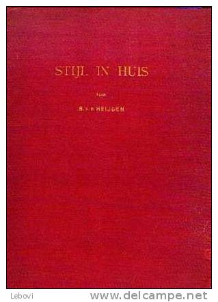 "Stijl In Huis" VAN DEN HEIJDEN, B. - Ed. Holdert & CO N.V. Amsterdam 1947 - Pratique