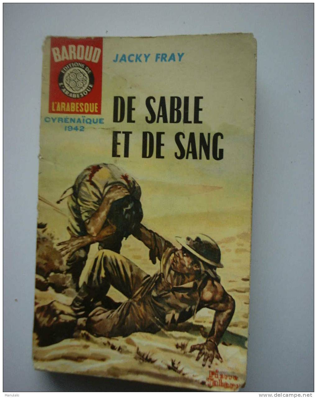 Livre Edition De L´arabesque Baroud CyrénaÏque 1942 De Jacky Fray  " De Sable Et De Sang " - Editions De L'Arabesque