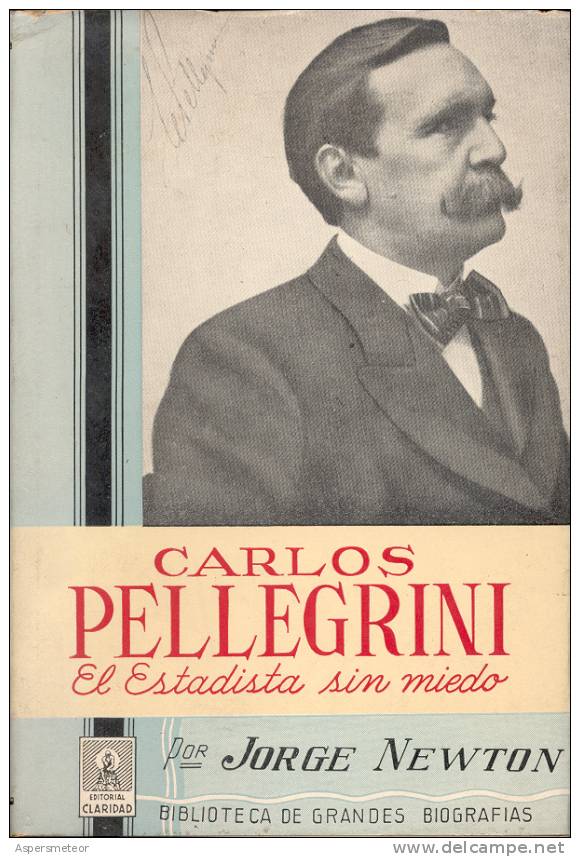 CARLOS PELLEGRINI, EL ESTADISTA SIN MIEDO. BIOGRAFIA, HISTORIA ARGENTINA 1965 CUAC - Biographies