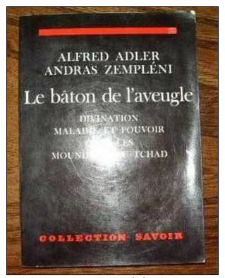 Le Bâton De L'aveugle, Divination, Maladie Et Pouvoir Chez Les Moudang Du Tchad Par A ADLER Et A  ZEMPLENI - Esotérisme