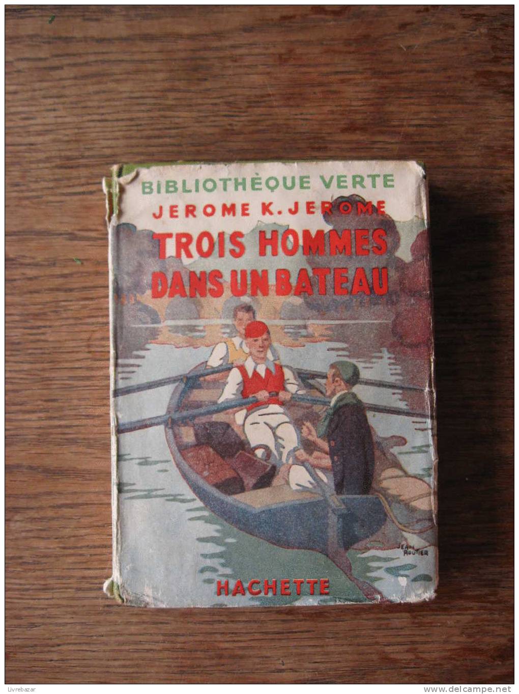 Ancien TROIS HOMMES DANS UN BATEAU JeromeK.JEROME HACHETTE Jacquette Papier Illustrations Jean ROUTIER - Bibliotheque Verte