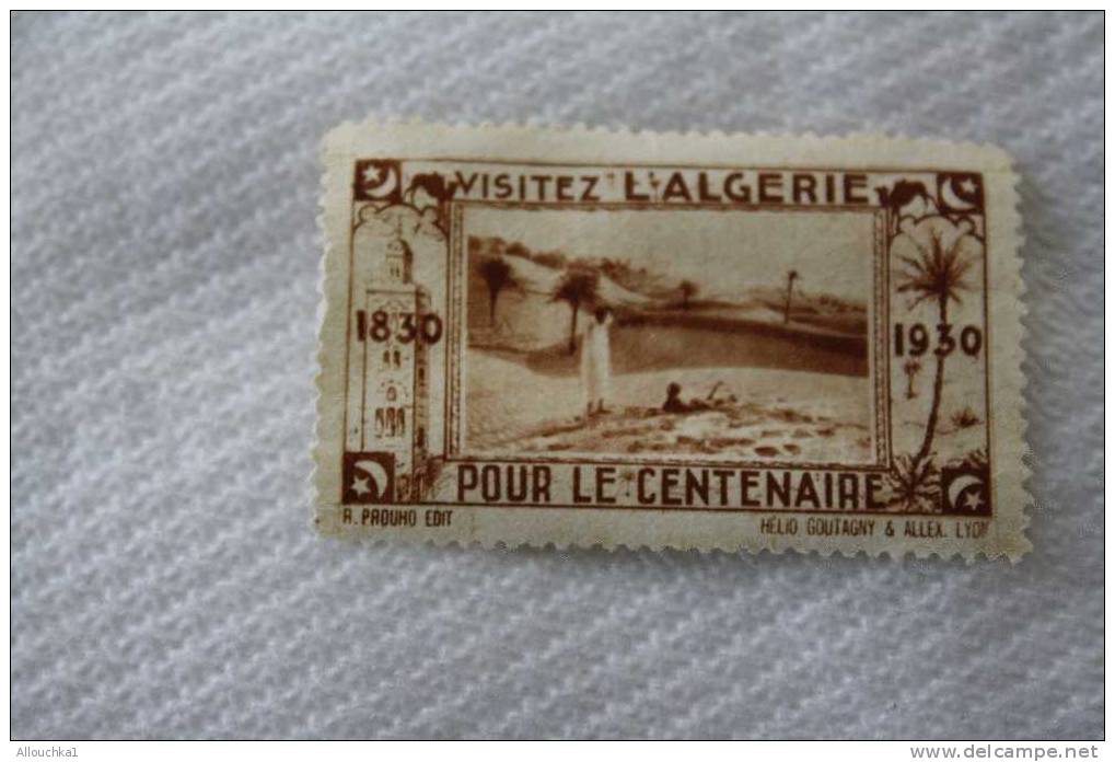 VIGNETTE SANS GOMME VISITEZ L'ALGERIE POUR LE CENTENAIRE  1830 -1930 - ERINOPHILIE LABEL ETIQUETAS ETICHETTE - Turismo (Viñetas)