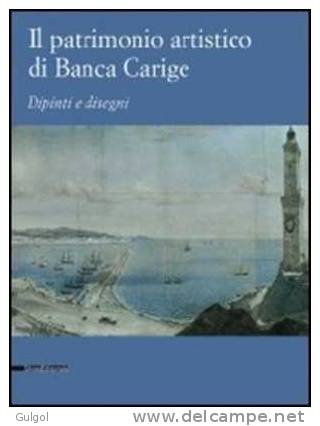 IL PATRIMONIO ARTISTICO DI BANCA CARIGE: Dipinti E Disegni - G. ROTONDI TERMINIELLO - SILVANA EDITORIALE 2008 Per CARIGE - Livres Anciens