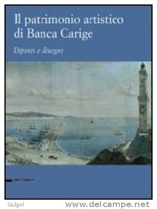 IL PATRIMONIO ARTISTICO DI BANCA CARIGE: Dipinti E Disegni - G. ROTONDI TERMINIELLO - SILVANA EDITORIALE 2008 Per CARIGE - Old Books