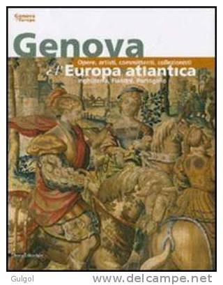 GENOVA E L'EUROPA ATLANTICA Opere, Artisti, Committenti, Collezionisti - Boccardo E Di Fabio SILVANA EDITORIALE X CARIGE - Libri Antichi