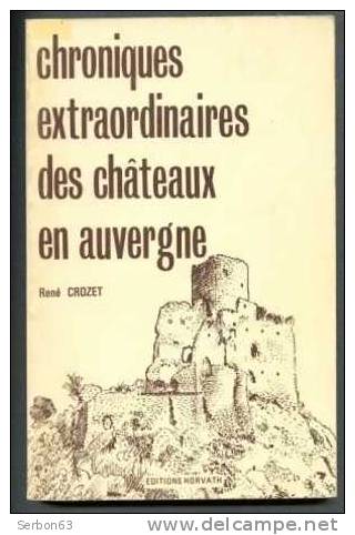 LIVRE SOLDE LIBRAIRIE CHRONIQUE EXTRAORDINAIRE DES CHATEAUX EN AUVERGNE PAR RENE CROZET COLLECTION AUTEUR AUVERGNAT 1980 - History