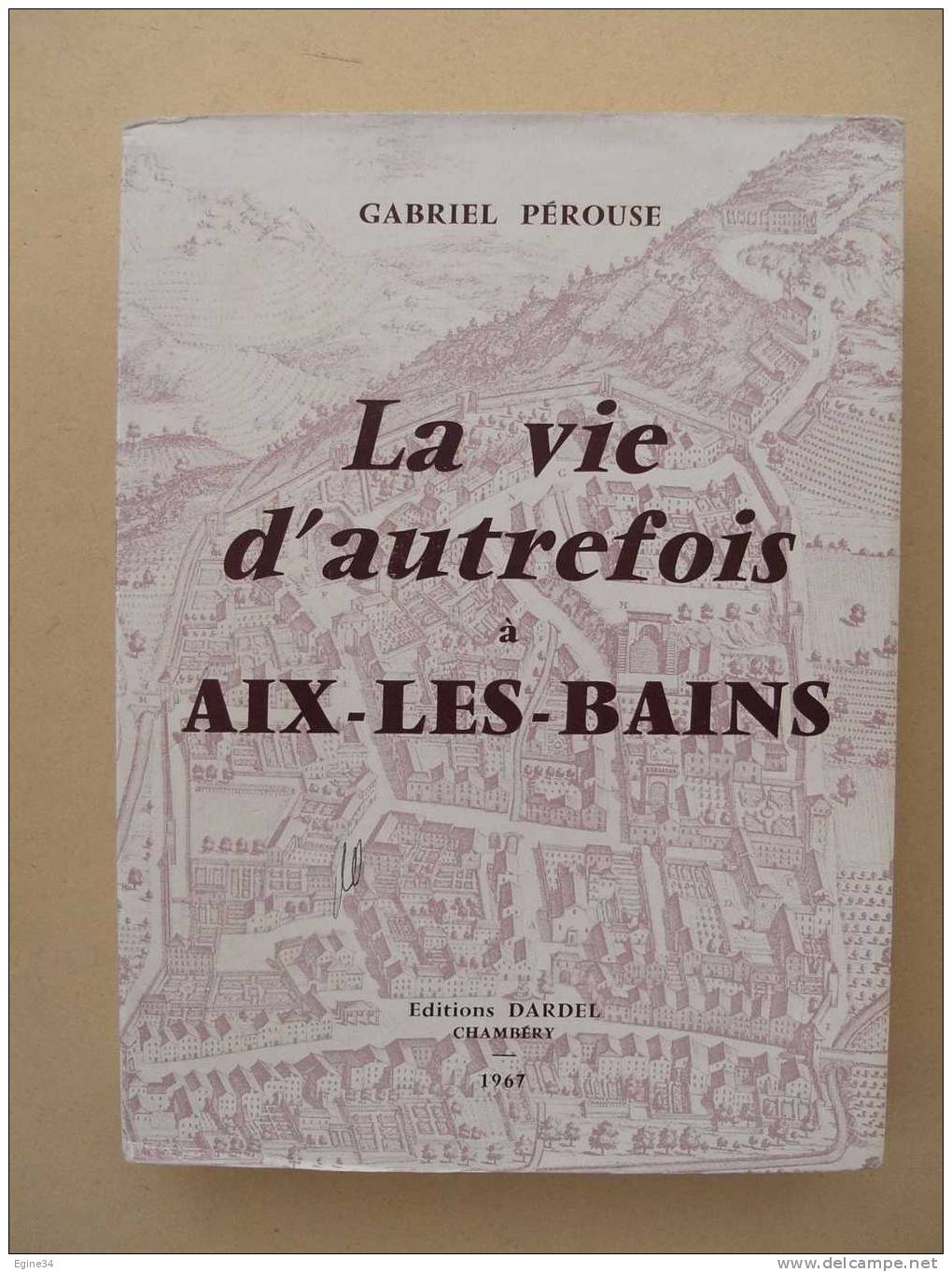 SAVOIE  -  Gabriel Pérouse  LA VIE D'AUTREFOIS à AIX-LES-BAINS - Alpes - Pays-de-Savoie