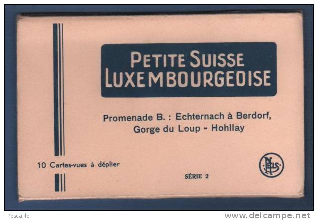 CARNET COMPLET 10 CARTES VUES PETITE SUISSE LUXEMBOURGEOISE - E.A. SCHAACK LUXEMBOURG - ECHTERNACH BERDORF HOHLLAY ... - Berdorf