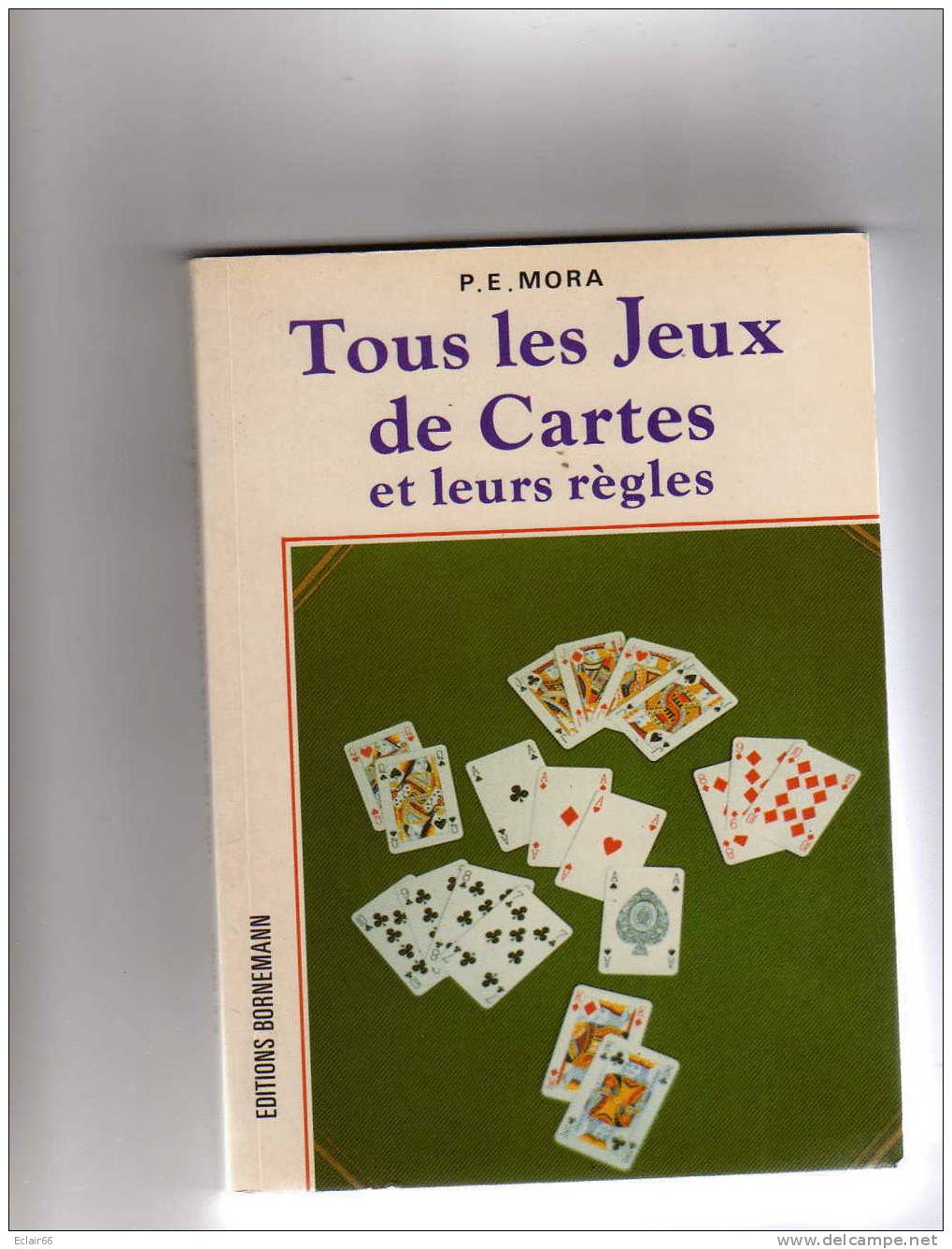 Jeux De Cartes Et Leurs Règles Année  1989  EDITEUR BORNEMANN  PARIS     P E MORA   132 Pages - Gesellschaftsspiele