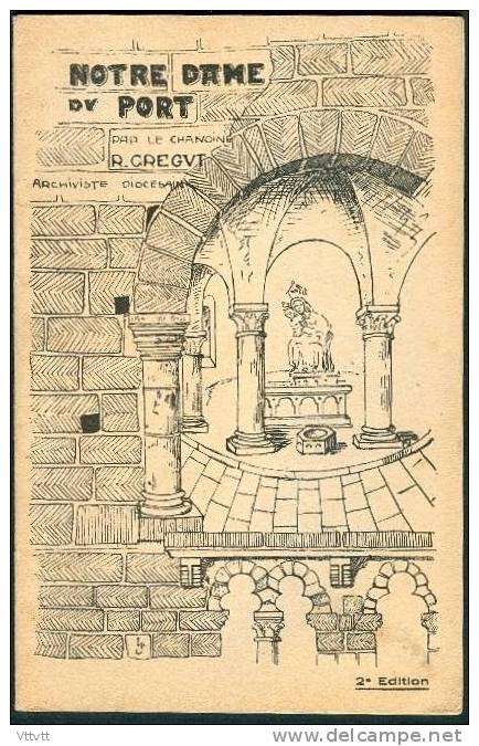 Notre-Dame Du Port (Clermond-Ferrand) Par Le Chanoine Crégut (1928), "A Travers Le Vieux Clermont", 32 Pages... - Auvergne