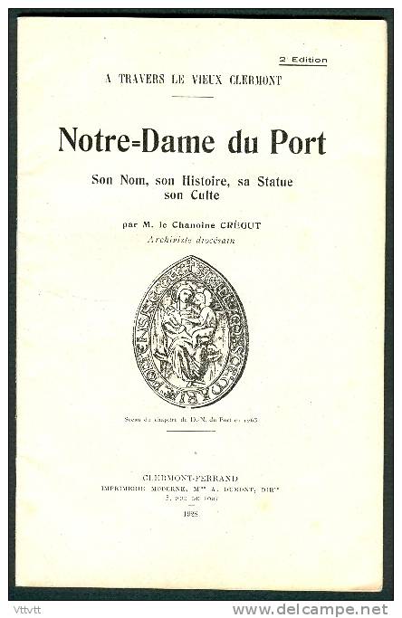 Notre-Dame Du Port (Clermond-Ferrand) Par Le Chanoine Crégut (1928), "A Travers Le Vieux Clermont", 32 Pages... - Auvergne