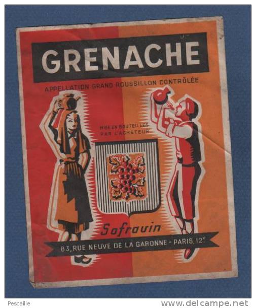 ETIQUETTE ANCIENNE VIN GRENACHE - APPELLATION GRAND ROUSSILLON CONTROLEE - SOFRAVIN 83 RUE NEUVE DE LA GARONNE PARIS 12° - Costumes Traditionnels