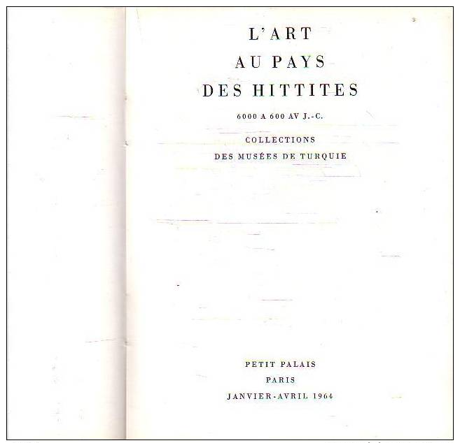 L'art Au Pays De Hittites Collections Des Musees De Turquie Catalogue D'exposition Paris 1964 - Archeologia