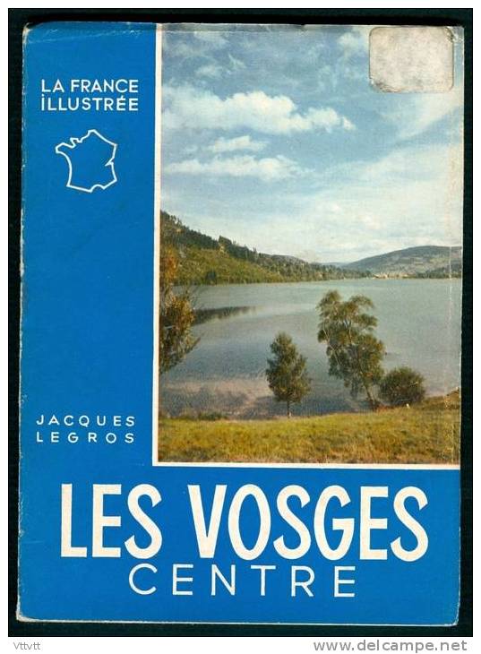 LES VOSGES CENTRE (La France Illustrée) Editions Alpina (1955) Par Jacques Legros, Sélestat, Ribeauvillé, Saint-Dié... - Lorraine - Vosges