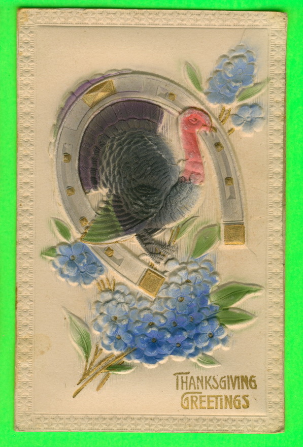 THANKSGIVINGS GREETINGS - HEAVILY EMBOSSED  TURKEY, FLOWERS  & HORSE SHOE  - MADE IN GERMANY - - Thanksgiving