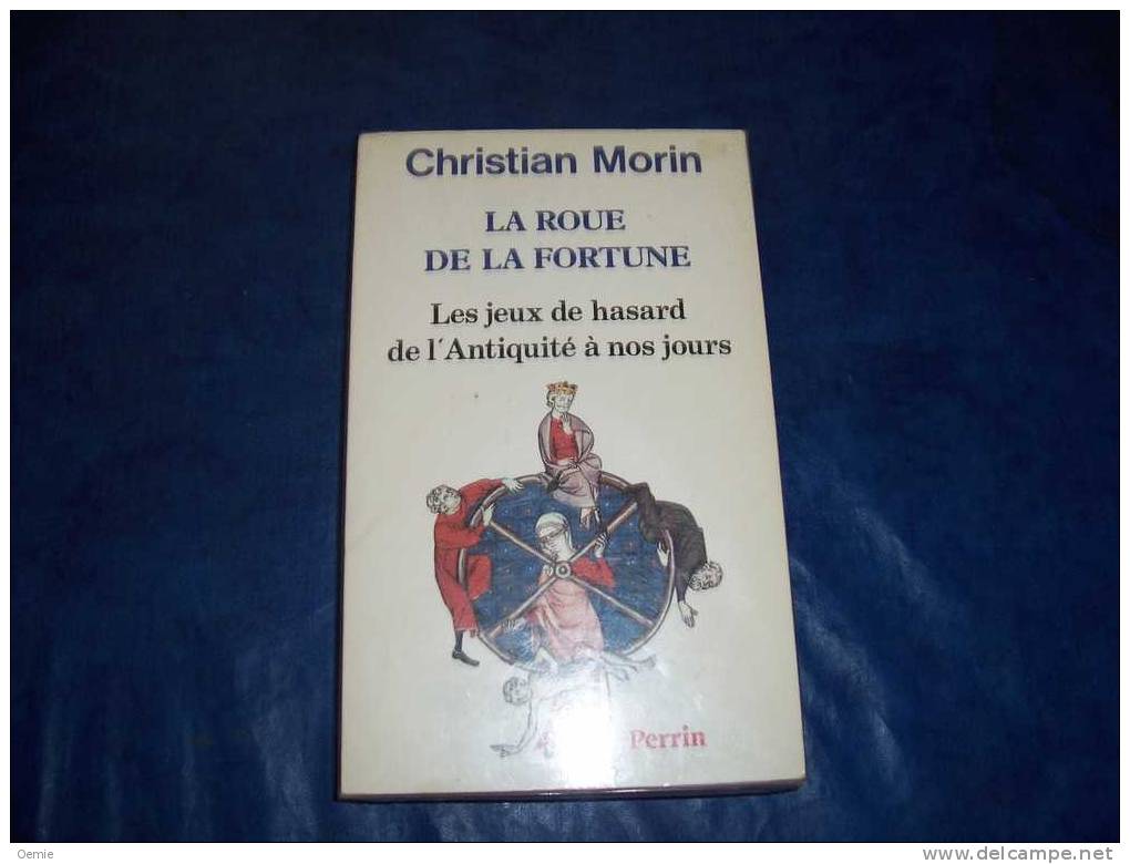 LA ROUE DE LA FORTUNE LES JEUX DE HASARD DE L' ANTIQUITE A NOS JOURS DE CHRISTIAN MORIN - Palour Games