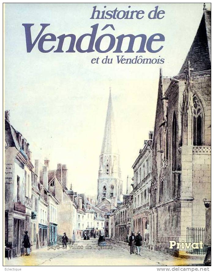 Histoire De Vendôme Et Du Vendômois - Edition Privat, 1984, Sous La Direction De Paul Wagret - Pays De Loire