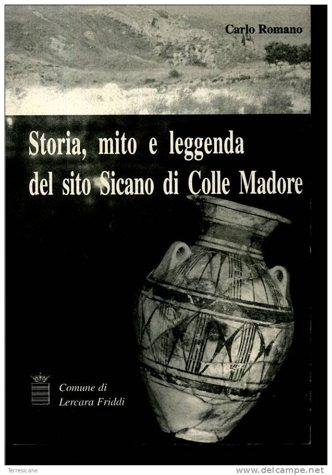 STORIA MITO E LEGGENDA DEL SITO SICANO DI COLLE MADORE	ROMANO	LERCARA FRIDDI - History, Biography, Philosophy