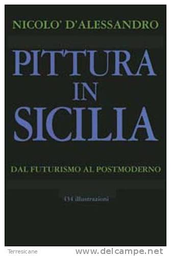 PITTURA	PITTURA IN SICILIA DAL FUTURISMO AL POSTMODERNO D’ALESSANDRO	 V - Arts, Antiquity