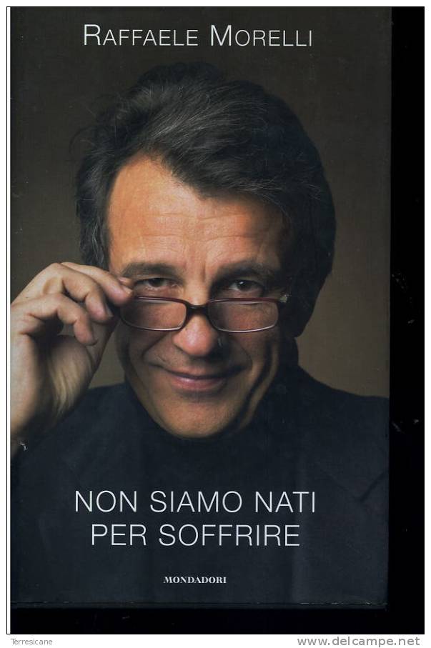 NON SIAMO NATI PER SOFFRIRE	RAFFAELE MORELLI	MONDADORI - Famous Authors